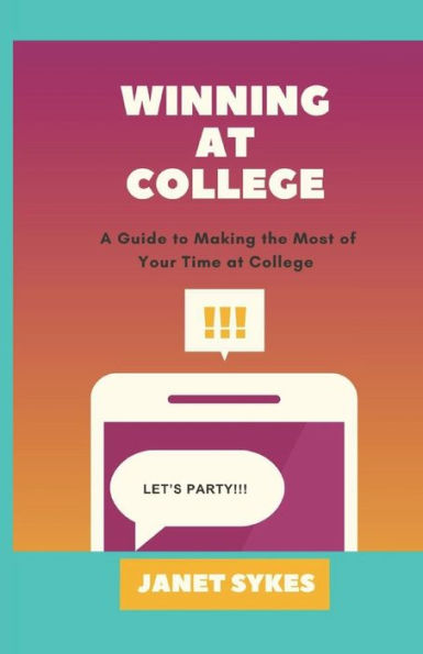 Winning at College: A Guide to Making the Most of Your Time at College