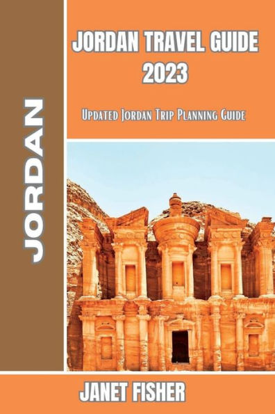 JORDAN TRAVEL GUIDE 2023: Updated Jordan Trip Planning Guide