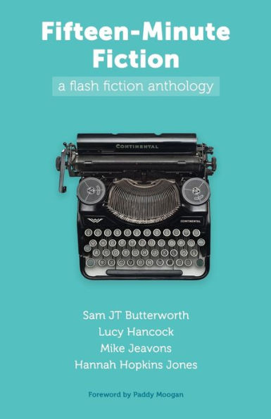 Fifteen-Minute Fiction: a flash fiction anthology