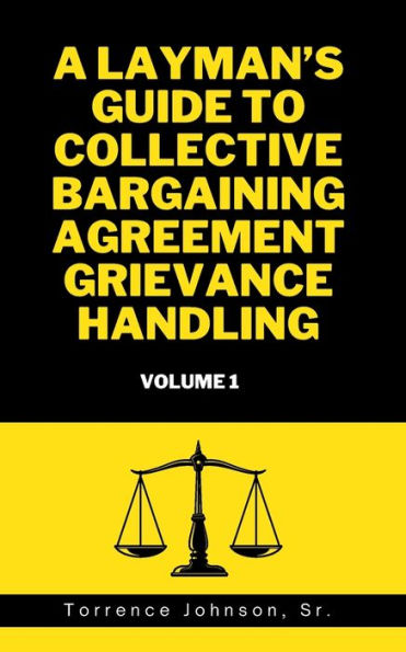 A Layman's Guide to Collective Bargaining Agreement Grievance Handling: Volume 1