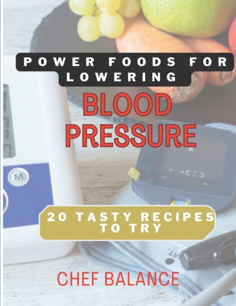 "Power Foods for Lowering Blood Pressure: 20 Tasty recipes to try"