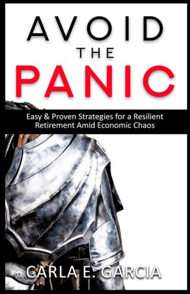 Avoid The Panic: Easy & Proven Strategies for a Resilient Retirement Amid Economic Chaos