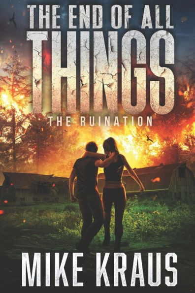 The End of All Things - Book 3: The Ruination: (An Epic Post-Apocalyptic Survival Series)