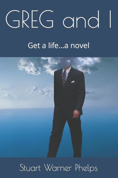 GREG and I: Get a life...a novel