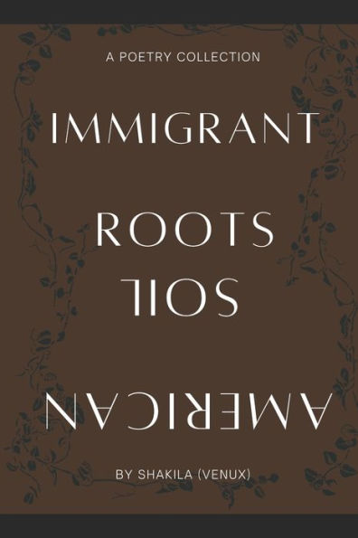 IMMIGRANT ROOTS, AMERICAN SOIL