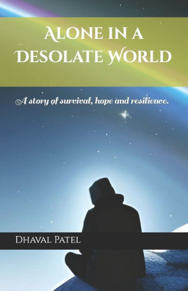 Alone in a Desolate World: A story of survival, hope and resilience.
