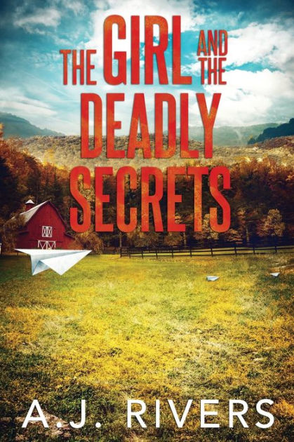 The Girl and the Deadly Secrets by A.J. Rivers, Paperback | Barnes & Noble®