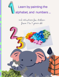 Title: Learn by painting the alphabet and numbers .: activities for children from 2 to 7 years old, Author: M VI