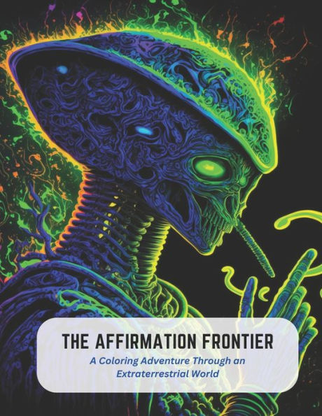 The Affirmation Frontier: A Coloring Adventure Through an Extraterrestrial World