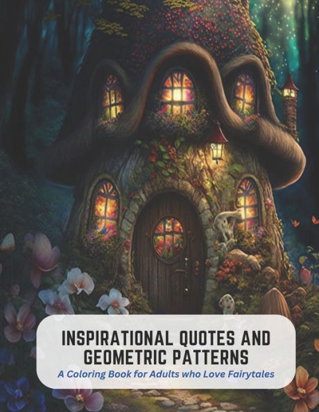 Inspirational Quotes and Geometric Patterns: A Coloring Book for Adults who Love Fairytales