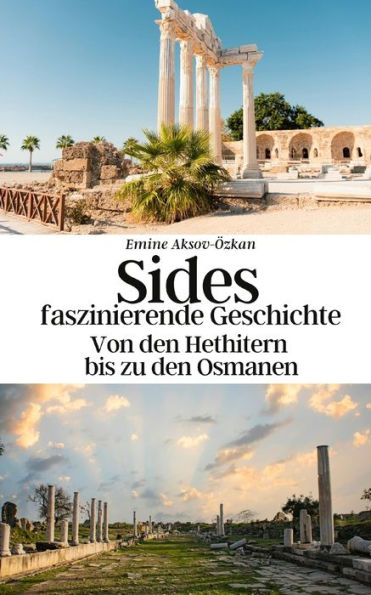 Sides faszinierende Geschichte: Von den Hethitern bis zu den Osmanen