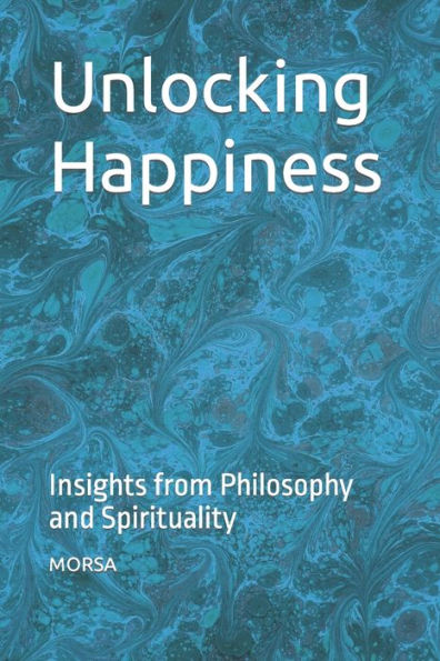 Unlocking Happiness: Insights from Philosophy and Spirituality