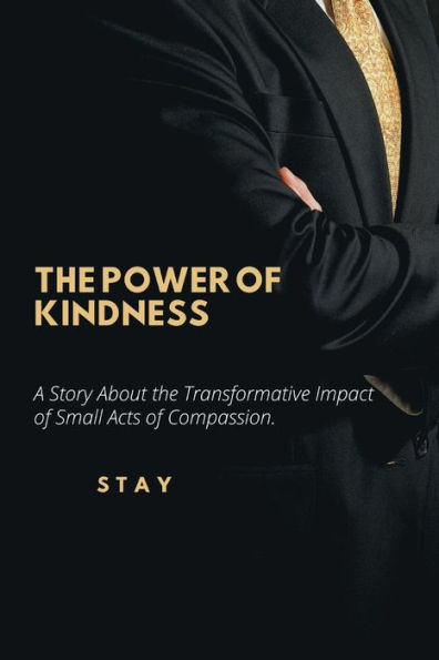 THE POWER OF KINDNESS: A Story About the Transformative Impact of Small Acts of Compassion.