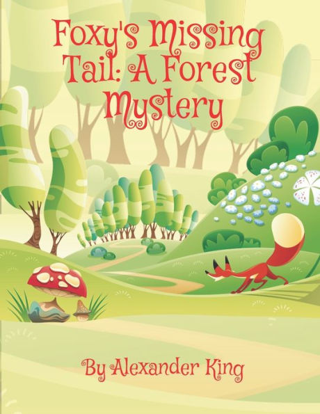 Foxy's Missing Tail: A Forest Mystery
