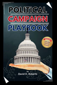 Title: Political Campaign Playbook: The Ultimate How-To Guide for Aspiring Leaders, Author: David Roberts