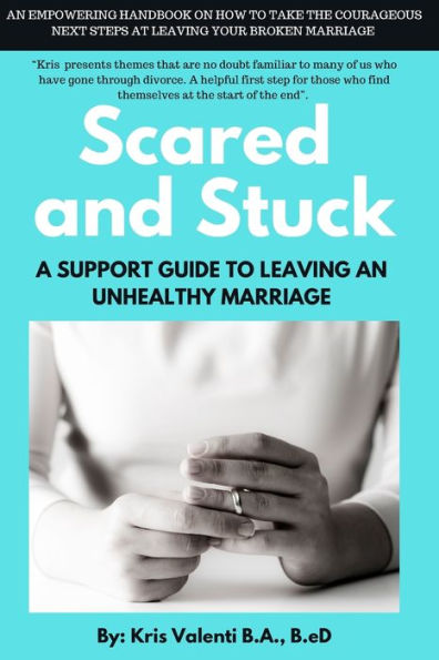 Scared and Stuck: A Support Guide to Leaving an Unhealthy Marriage