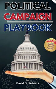 Title: Political Campaign Playbook: The Ultimate How-To Guide for Aspiring Leaders, Author: David Roberts