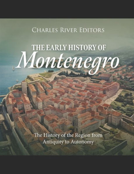 the Early History of Montenegro: Region from Antiquity to Autonomy