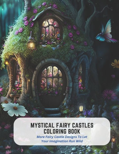 Mystical Fairy Castles Coloring Book: More Fairy Castle Designs To Let Your Imagination Run Wild