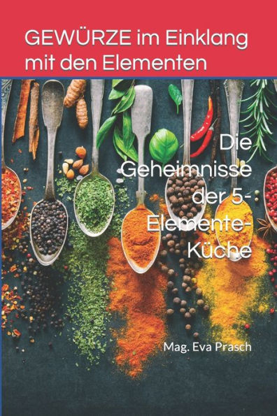 GEWÜRZE im Einklang mit den Elementen: Die Geheimnisse der 5-Elemente-Küche