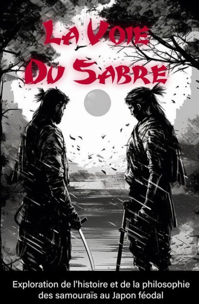 La Voie Du Sabre: Exploration de l'histoire et de la philosophie des samouraïs au Japon féodal