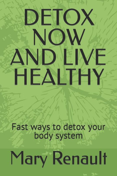 DETOX NOW AND LIVE HEALTHY: Fast ways to detox your body system