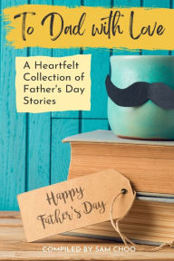 Title: To Dad with Love: A Heartfelt Collection of Father's Day Stories, Author: Ouida You