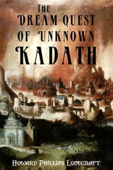 The Dream-Quest of Unknown Kadath (Annotated) by H. P. Lovecraft ...