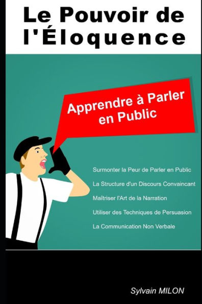 Le Pouvoir de l'ï¿½loquence: Apprendre ï¿½ Parler en Public