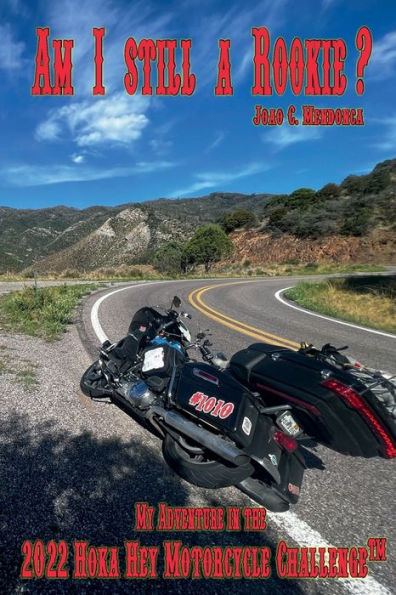 Am I still a Rookie?: "My Adventure in the 2022 Hoka Hey Motorcycle ChallengeT":