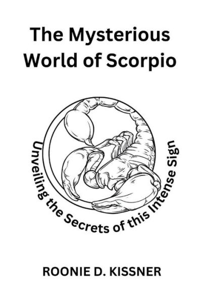 The Mysterious World of Scorpio: : Unveiling the Secrets of this Intense Sign