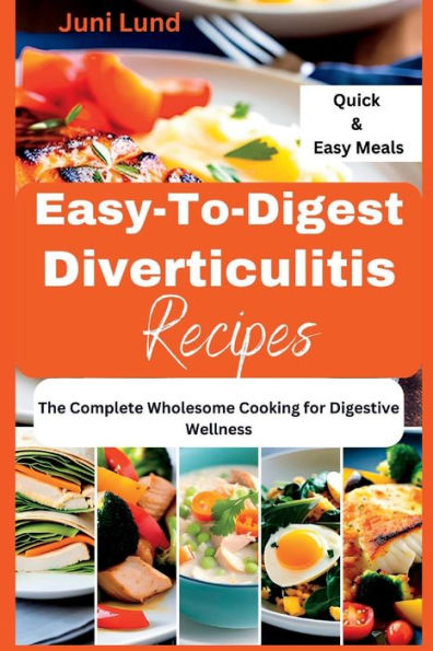 EASY-TO-DIGEST DIVERTICULITIS RECIPES: The Complete Wholesome Cooking for Digestive Wellness