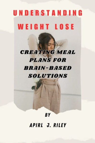 UNDERSTANDING WEIGHT LOSE: CREATING MEAL PLANS FOR BRAIN-BASED SOLUTIONS