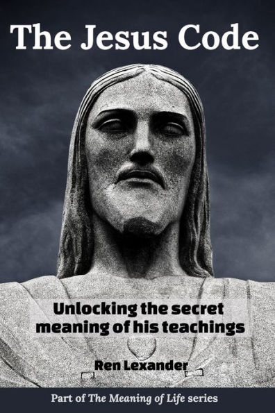 the Jesus Code: Unlocking secret meaning of his teachings