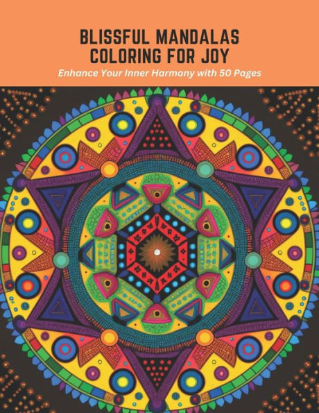 Blissful Mandalas Coloring for Joy: Enhance Your Inner Harmony with 50 Pages