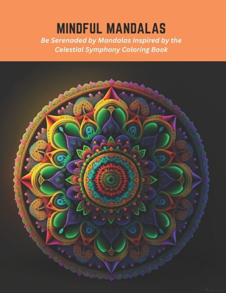 Mindful Mandalas: Be Serenaded by Mandalas Inspired by the Celestial Symphony Coloring Book