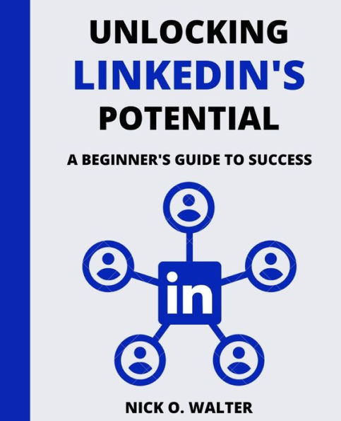 Unlocking LinkedIn's Potential: A Beginner's Guide to Success