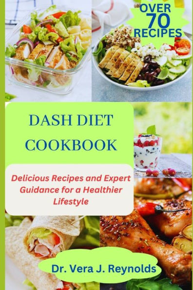 DASH DIET COOKBOOK: Delicious Recipes and Expert Guidance for a Healthier Lifestyle
