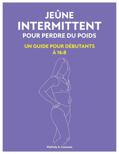 Jeï¿½ne Intermittent Pour Perdre Du Poids: Un Guide Pour Dï¿½butants ï¿½ 16:8