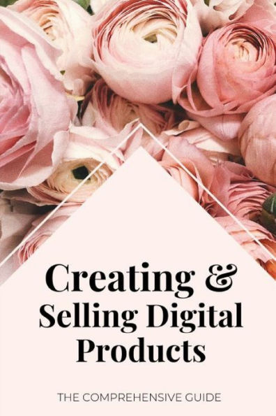 Creating & Selling Digital Products: The Comprehensive Guide