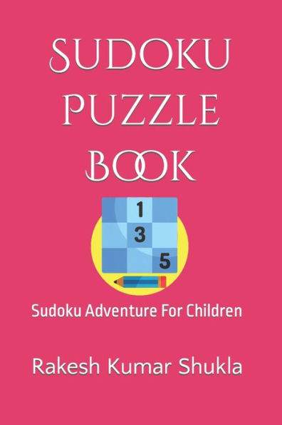 Sudoku Puzzle Book: Sudoku Adventure For Children