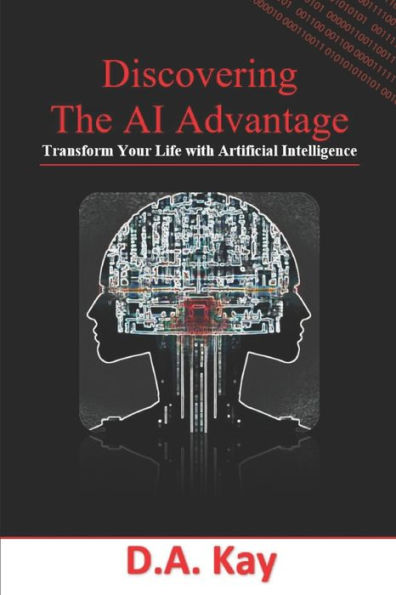 Discovering The AI Advantage: Transform Your Life with Artificial Intelligence