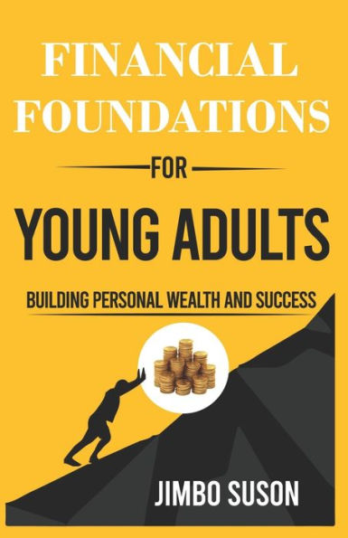 Financial Foundations for Young Adults: Building Personal Wealth and Success