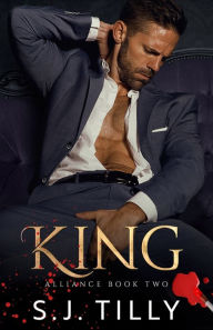 Title: KING: Alliance Series Book Two, Author: S.J. Tilly
