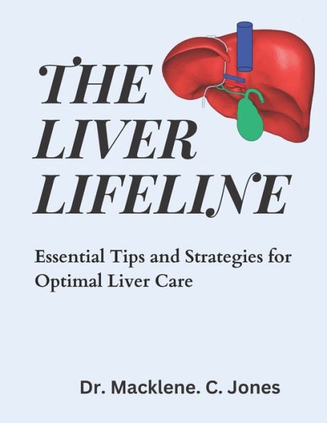 THE LIVER LIFELINE: Essential Tips and Strategies for Optimal Liver Care