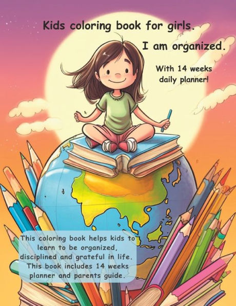 Kids coloring book for girls. I am organized. With 14 weeks daily planner!