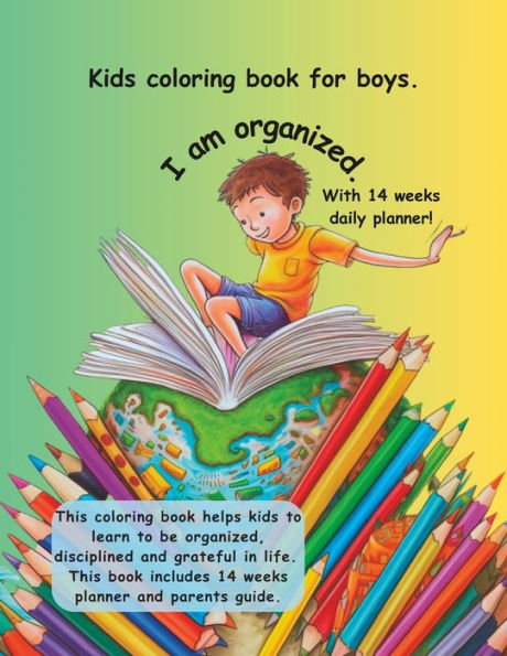 kids coloring book for boys. I am organized. With 14 weeks daily planner!