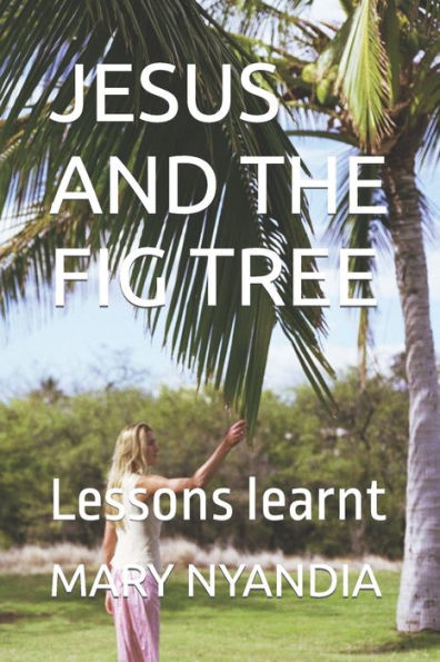 JESUS AND THE FIG TREE: Lessons learnt