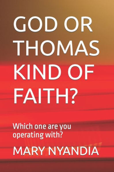 GOD OR THOMAS KIND OF FAITH?: Which one are you operating with?