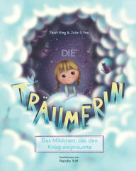 Title: Die Träumerin: Das Mädchen, Das Den Krieg Wegträumte, Author: Tzuri King